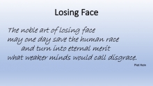 Losing Face, Piet Hein